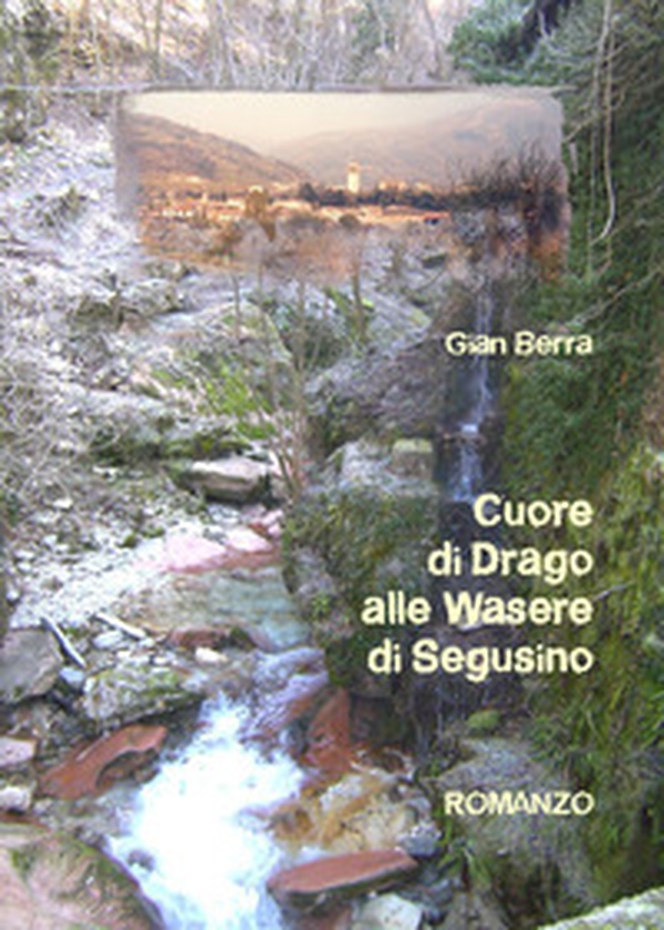 Cuore di drago alle wasere di Segusino - Librerie.coop Cuore di drago alle wasere di Segusino - Librerie.coop