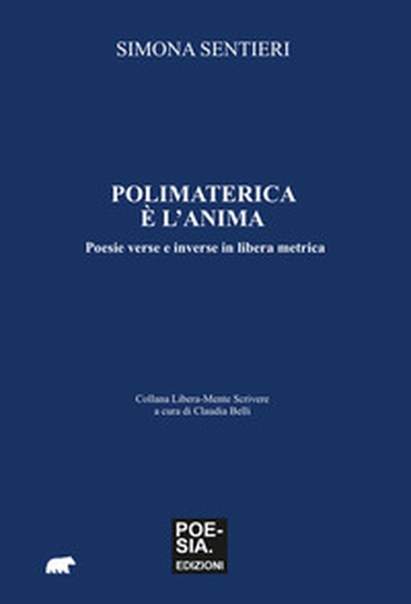 Polimaterica è l'anima. Poesie verse e inverse in libera metrica - Librerie.coop