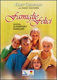 Famiglie felici. Guida ai rapporti familiari - Librerie.coop