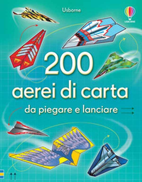 200 aerei di carta da piegare e lanciare - Librerie.coop 200 aerei di carta da piegare e lanciare - Librerie.coop