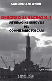 Omicidio al bacino n. 2. Un'indagine genovese del commissario Foscari - Librerie.coop