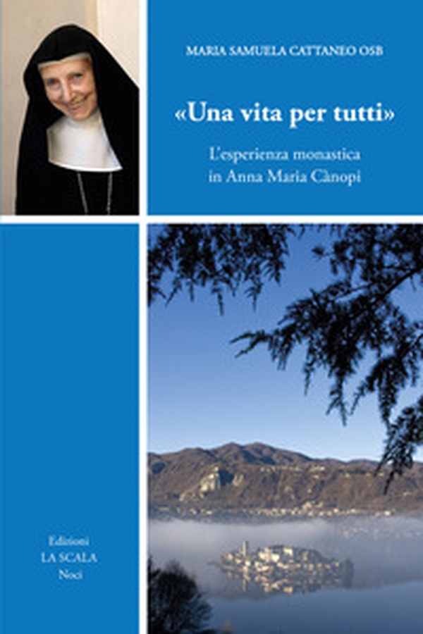 «Una vita per tutti». L'esperienza monastica in Anna Maria Cànopi - Librerie.coop «Una vita per tutti». L'esperienza monastica in Anna Maria Cànopi - Librerie.coop
