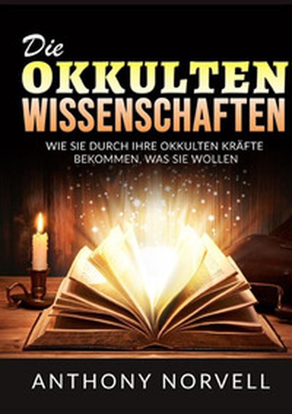 Die Okkulten Wissenschaften. Wie sie durch ihre okkulten kräfte bekommen, was sie wollen - Librerie.coop Die Okkulten Wissenschaften. Wie sie durch ihre okkulten kräfte bekommen, was sie wollen - Librerie.coop