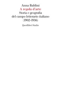 A regola d'arte. Storia e geografia del campo letterario italiano (1902-1936) - Librerie.coop