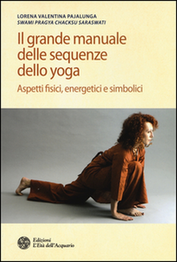 Il grande manuale delle sequenze dello yoga. Aspetti fidici, energetici e simbolici - Librerie.coop Il grande manuale delle sequenze dello yoga. Aspetti fidici, energetici e simbolici - Librerie.coop
