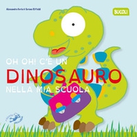 Oh oh! C'e un dinosauro nella mia scuola - Librerie.coop