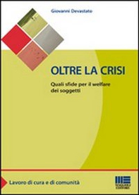 Oltre la crisi. Quali sfide per il welfare dei soggetti - Librerie.coop