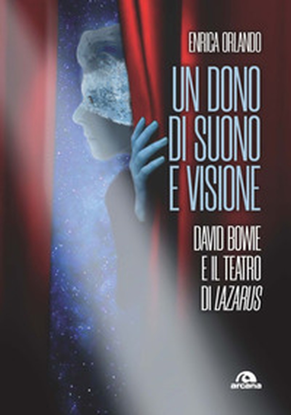 Un dono di suono e visione. David Bowie e il teatro di Lazarus - Librerie.coop Un dono di suono e visione. David Bowie e il teatro di Lazarus - Librerie.coop
