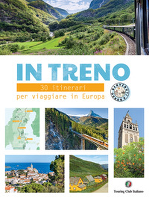 In treno. 30 itinerari per viaggiare in Europa - Librerie.coop In treno. 30 itinerari per viaggiare in Europa - Librerie.coop