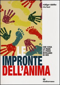 Le impronte dell'anima. Che cosa le mani e i piedi rivelano di noi - Librerie.coop