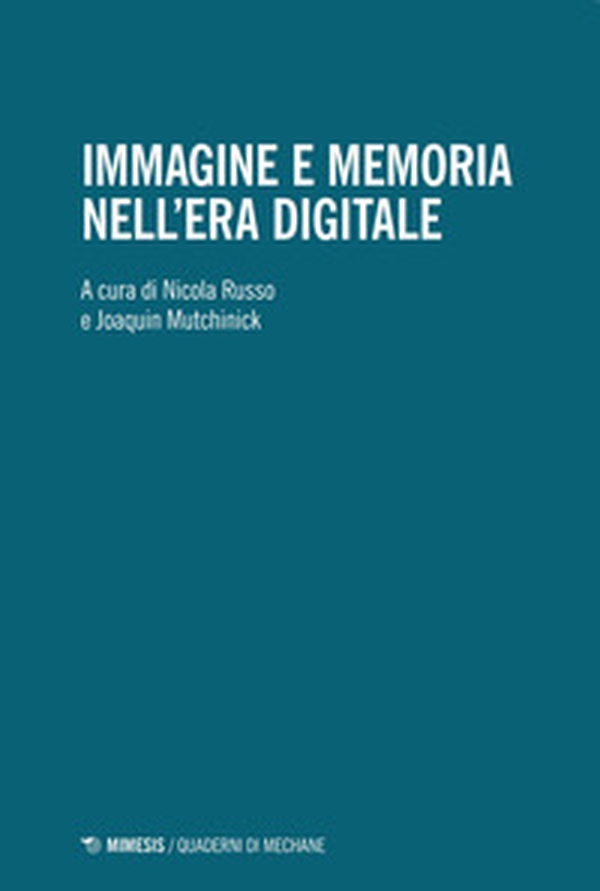 Immagine e memoria nell'era digitale - Librerie.coop Immagine e memoria nell'era digitale - Librerie.coop