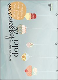Dolci leggerezze. Ricette sfiziose a prova di bilancia e intolleranza - Librerie.coop Dolci leggerezze. Ricette sfiziose a prova di bilancia e intolleranza - Librerie.coop