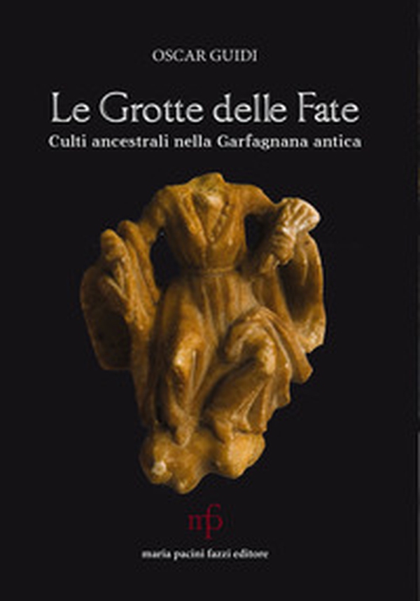 Le grotte delle fate. Culti ancestrali nella Garfagnana antica - Librerie.coop Le grotte delle fate. Culti ancestrali nella Garfagnana antica - Librerie.coop