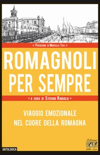 Romagnoli per sempre. Viaggio emozionale nel cuore della Romagna - Librerie.coop Romagnoli per sempre. Viaggio emozionale nel cuore della Romagna - Librerie.coop
