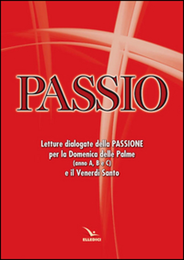 Passio. Letture dialogate della Passione per la Domenica delle Palme (anno A, B e C) e il Venerdì santo - Librerie.coop Passio. Letture dialogate della Passione per la Domenica delle Palme (anno A, B e C) e il Venerdì santo - Librerie.coop