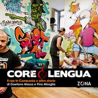 Core e lengua. Il rap in Campania e altre storie - Librerie.coop