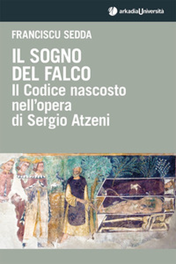 Il sogno del falco. Il codice nascosto nell'opera di Sergio Atzeni - Librerie.coop Il sogno del falco. Il codice nascosto nell'opera di Sergio Atzeni - Librerie.coop