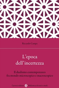 L'epoca dell'incertezza. Il dualismo contemporaneo fra mondo microscopico e macroscopico - Librerie.coop