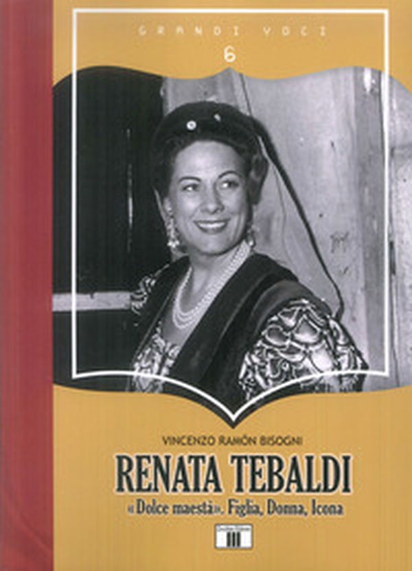 Renata Tebaldi. «Dolce maestà». Figlia, donna, icona - Librerie.coop Renata Tebaldi. «Dolce maestà». Figlia, donna, icona - Librerie.coop