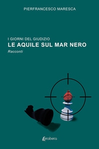 I giorni del giudizio. Le Aquile sul Mar Nero - Librerie.coop I giorni del giudizio. Le Aquile sul Mar Nero - Librerie.coop