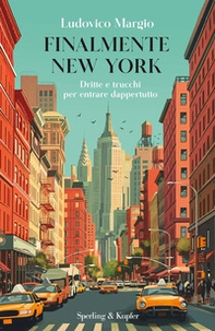 Finalmente New York. Dritte e trucchi per entrare dappertutto - Librerie.coop