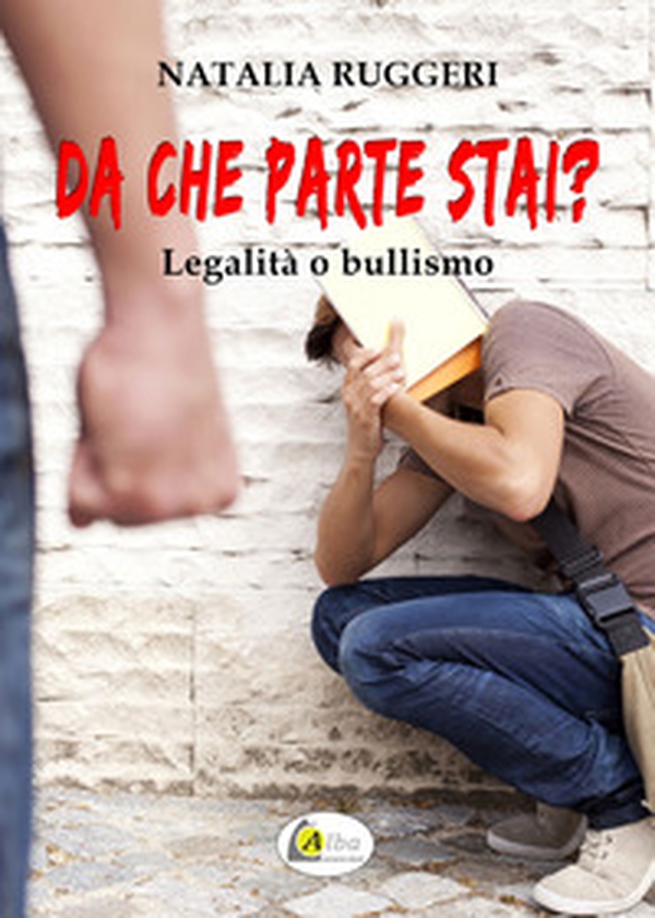 Da che parte stai? Legalità o bullismo - Librerie.coop Da che parte stai? Legalità o bullismo - Librerie.coop