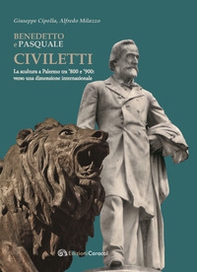 Benedetto e Pasquale Civiletti. La scultura a Palermo tra '800 e '900: verso una dimensione internazionale - Librerie.coop