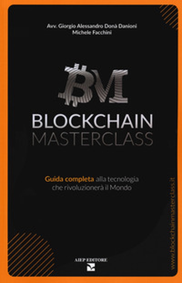 Blockchain masterclass. Guida completa alla tecnologia che rivoluzionerà il Mondo - Librerie.coop Blockchain masterclass. Guida completa alla tecnologia che rivoluzionerà il Mondo - Librerie.coop