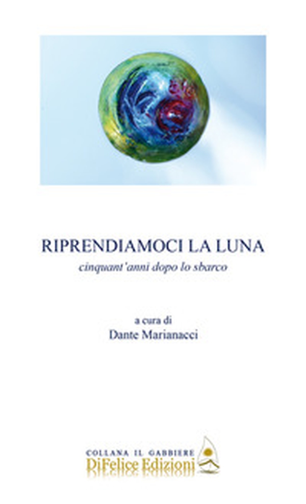 Riprendiamoci la luna. Cinquant'anni dopo lo sbarco - Librerie.coop Riprendiamoci la luna. Cinquant'anni dopo lo sbarco - Librerie.coop