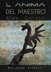 L'Anima del Maestro: Aldo Caratti - Librerie.coop