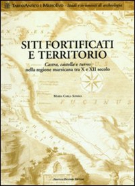 Siti fortificati e territorio. Castra, castella e turres nella regione marsicana tra X e XII secolo - Librerie.coop