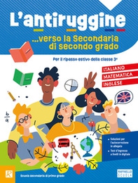 L'antiruggine verso la secondaria di II grado. Italiano, matematica, inglese. Per la Scuola secondaria di primo grado - Librerie.coop