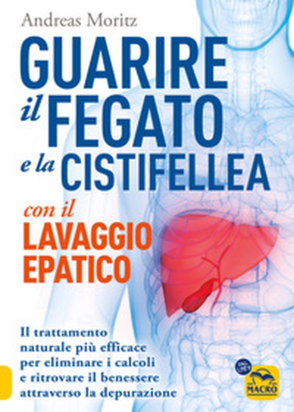 Guarire il fegato con il lavaggio epatico. Il trattamento naturale più efficace per eliminare i calcoli e ritrovare il benessere attraverso la depurazione - Librerie.coop Guarire il fegato con il lavaggio epatico. Il trattamento naturale più efficace per eliminare i calcoli e ritrovare il benessere attraverso la depurazione - Librerie.coop