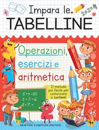 Impara le tabelline. Operazioni, esercizi e aritmetica. Il metodo più facile per cominciare a contare! - Librerie.coop