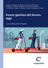 Essere giurista del lavoro, oggi. Un contributo generazionale per un dibattito senza tempo - Librerie.coop