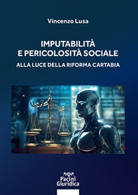 Imputabilità e pericolosità sociale. Alla luce della riforma Cartabia - Librerie.coop