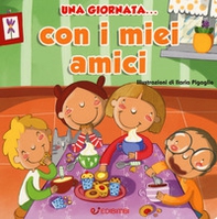 Una giornata... con i miei amici - Librerie.coop Una giornata... con i miei amici - Librerie.coop