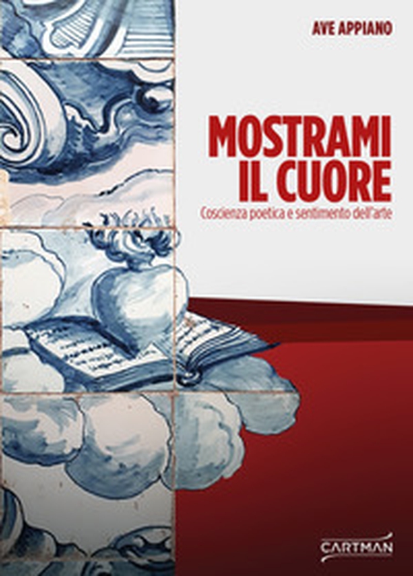 Mostrami il cuore. Coscienza poetica e sentimento dell'arte - Librerie.coop Mostrami il cuore. Coscienza poetica e sentimento dell'arte - Librerie.coop