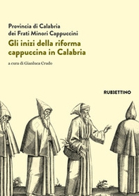 Gli inizi della riforma cappuccina in Calabria. Atti del 5º centenario (1518-2018) - Librerie.coop