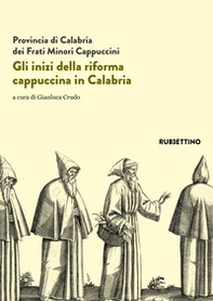 Gli inizi della riforma cappuccina in Calabria. Atti del 5º centenario (1518-2018) - Librerie.coop Gli inizi della riforma cappuccina in Calabria. Atti del 5º centenario (1518-2018) - Librerie.coop