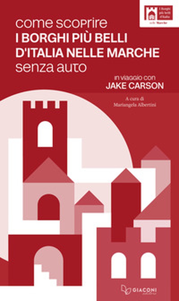 Come scoprire i borghi più belli d'Italia nelle Marche senza auto. In viaggio con Jake Carson - Librerie.coop