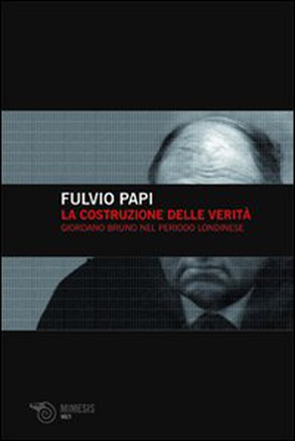 La costruzione delle verità. Giordano Bruno nel periodo londinese - Librerie.coop La costruzione delle verità. Giordano Bruno nel periodo londinese - Librerie.coop