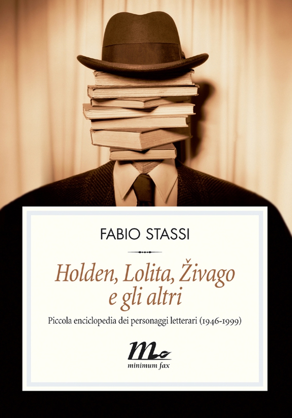 Holden, Lolita, Zivago e gli altri. Piccola enciclopedia dei personaggi letterari (1946-1999) - Librerie.coop Holden, Lolita, Zivago e gli altri. Piccola enciclopedia dei personaggi letterari (1946-1999) - Librerie.coop