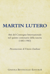 Martin Lutero. Atti del Convegno internazionale nel quinto centenario della nascita (1483-1983) - Librerie.coop