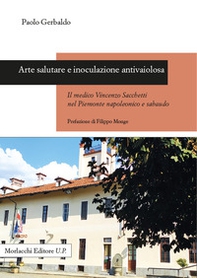 Arte salutare e inoculazione antivaiolosa. Il medico Vincenzo Sacchetti nel Piemonte napoleonico e sabaudo - Librerie.coop