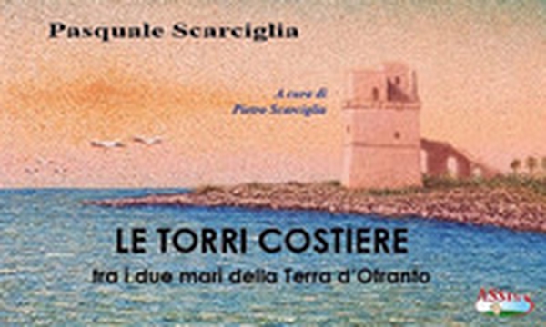 Le torri costiere tra i due mari della Terra d'Otranto - Librerie.coop Le torri costiere tra i due mari della Terra d'Otranto - Librerie.coop