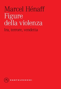 Figure della violenza. Ira, terrore, vendetta - Librerie.coop Figure della violenza. Ira, terrore, vendetta - Librerie.coop
