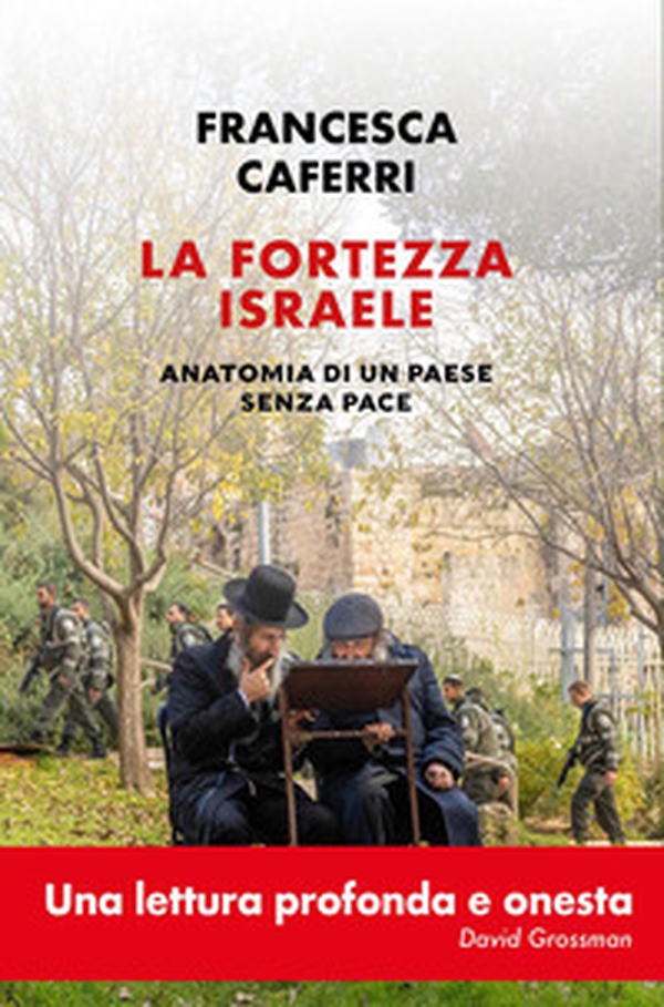 La fortezza Israele. Anatomia di un paese senza pace - Librerie.coop