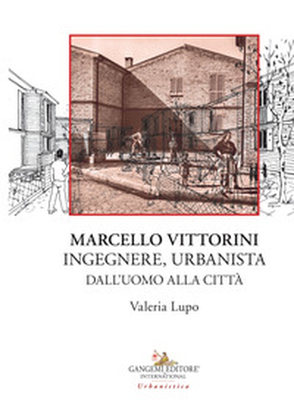Marcello Vittorini. Ingegnere, urbanista. Dall'uomo alla città - Librerie.coop Marcello Vittorini. Ingegnere, urbanista. Dall'uomo alla città - Librerie.coop