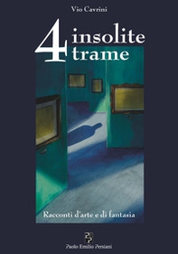 4 insolite trame. Racconti d'arte e di fantasia - Librerie.coop